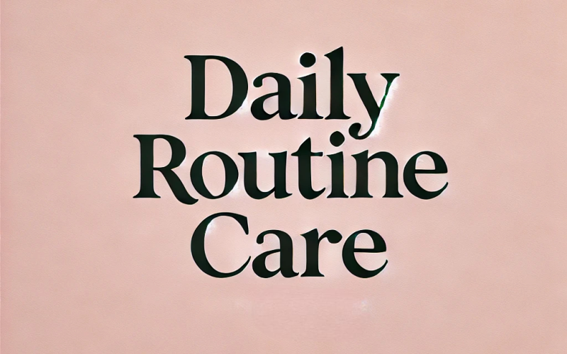 Daily Routine Care