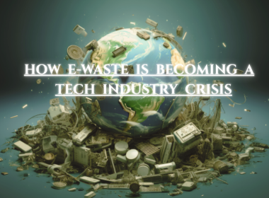 How E-Waste Is Becoming a Tech Industry Crisis