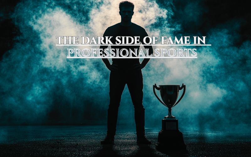 The Dark Side of Fame in Professional Sports