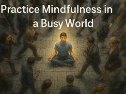 How to Practice Mindfulness